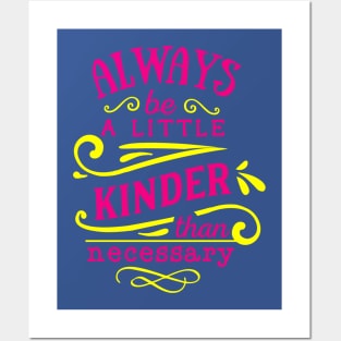 Always a little kinder be a necessary Posters and Art